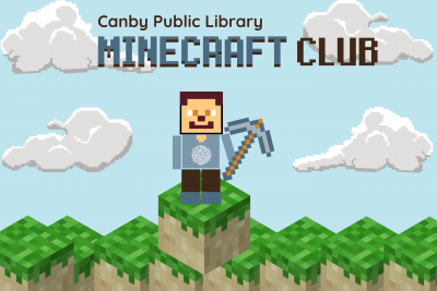 Words Canby Public Library Minecraft Club Minecraft Character Steve Holding a Pickaxe and Standing on blocks.