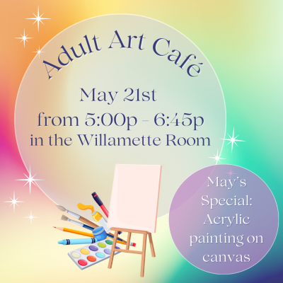 image rainbow colors and art supplies text adult art cafe may 21st 5:00 to 6:45 in the willamette room doing acrylic painting