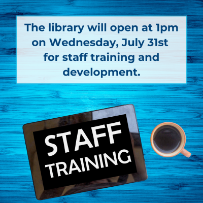 The library will open at 1pm on Wednesday, July 31st  for staff training and development.